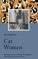 Mačky: Výskum mačacích priateľstiev a pretrvávajúcich povier - Cat Women: An Exploration of Feline Friendships and Lingering Superstitions