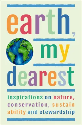 Zem, moja najdrahšia: Inšpirácie o prírode, ochrane, udržateľnosti a správe - viac ako 200 citátov - Earth, My Dearest: Inspirations on Nature, Conservation, Sustainability and Stewardship - Over 200 Quotations