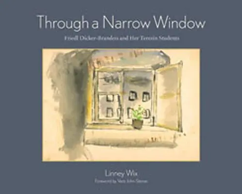 Cez úzke okno: Friedl Dicker-Brandeisová a jej tereziánski študenti - Through a Narrow Window: Friedl Dicker-Brandeis and Her Terezn Students