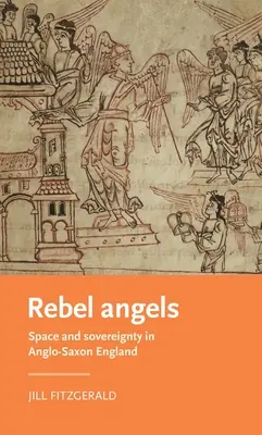 Rebelujúci anjeli: Priestor a suverenita v anglosaskom Anglicku - Rebel Angels: Space and Sovereignty in Anglo-Saxon England