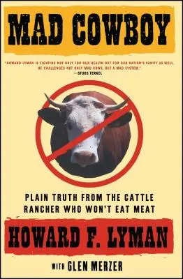 Šialený kovboj: Vydanie knihy: Obyčajná pravda od chovateľa dobytka, ktorý nechce jesť mäso - Mad Cowboy: Plain Truth from the Cattle Rancher Who Won't Eat Meat