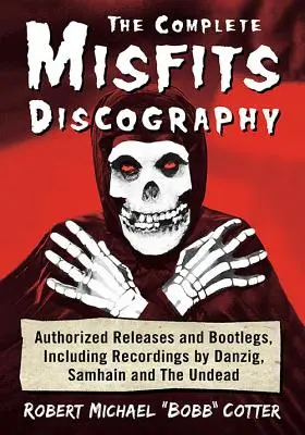 Kompletná diskografia Misfits: Publikácia Mfitsfits: autorizované vydania a bootlegy, vrátane nahrávok Danzig, Samhain a Undead - The Complete Misfits Discography: Authorized Releases and Bootlegs, Including Recordings by Danzig, Samhain and the Undead