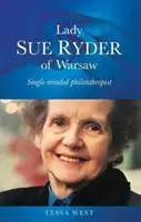 Lady Sue Ryder z Varšavy: Jedinečná filantropka - Lady Sue Ryder of Warsaw: Single-Minded Philanthropist
