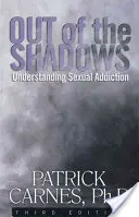 Z tieňa: Pochopenie sexuálnych závislostí - Out of the Shadows: Understanding Sexual Addictions