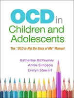 Ocd u detí a dospievajúcich: Príručka Ocd nie je mojím šéfom - Ocd in Children and Adolescents: The Ocd Is Not the Boss of Me Manual
