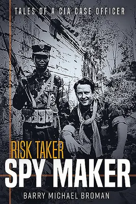 Risk Taker, Spy Maker: Príbehy vyšetrovateľa CIA - Risk Taker, Spy Maker: Tales of a CIA Case Officer
