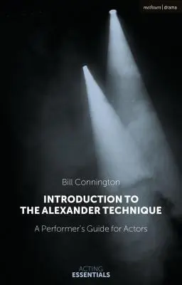 Úvod do Alexandrovej techniky: Praktická príručka pre hercov - Introduction to the Alexander Technique: A Practical Guide for Actors