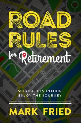 Pravidlá cestnej premávky na dôchodku: Vychutnajte si cestu: stanovte si cieľ cesty - Road Rules for Retirement: Set Your Destination Enjoy the Journey