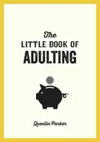 Malá kniha o dospelosti - Váš sprievodca životom skutočného dospeláka - Little Book of Adulting - Your Guide to Living Like a Real Grown-Up