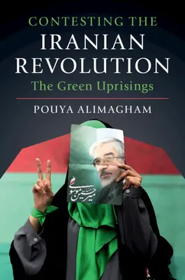 Contesting Iranian Revolution: The Green Uprisings (Zelené povstania) - Contesting the Iranian Revolution: The Green Uprisings