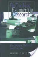 Re-Thinking E-Learning Research; Foundations, Methods, and Practices