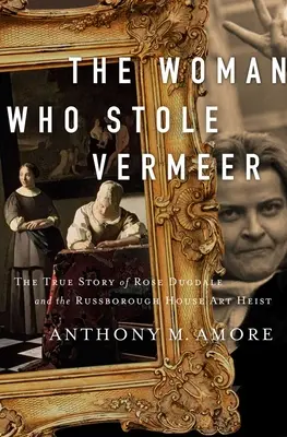 Žena, ktorá ukradla Vermeera: Skutočný príbeh Rose Dugdaleovej a krádeže umeleckých diel v Russborough House - The Woman Who Stole Vermeer: The True Story of Rose Dugdale and the Russborough House Art Heist