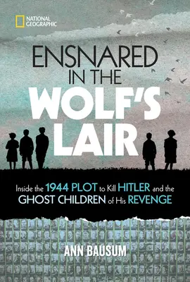 V zajatí vlčieho brlohu: - Ensnared in the Wolf's Lair: Inside the 1944 Plot to Kill Hitler and the Ghost Children of His Revenge
