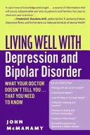 Dobrý život s depresiou a bipolárnou poruchou: Čo vám váš lekár nepovie... a vy to musíte vedieť - Living Well with Depression and Bipolar Disorder: What Your Doctor Doesn't Tell You...That You Need to Know