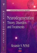 Neurodegenerácia: Teória, poruchy a liečba - Neurodegeneration: Theory, Disorders and Treatments
