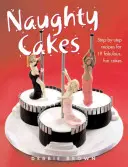 Nezbedné torty - recepty krok za krokom na 19 úžasných zábavných tort - Naughty Cakes - Step-By-Step Recipes for 19 Fabulous Fun Cakes