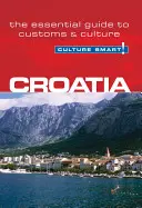 Chorvátsko - Culture Smart!: Základný sprievodca zvyklosťami a kultúrou - Croatia - Culture Smart!: The Essential Guide to Customs & Culture