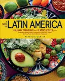 Chuť Latinskej Ameriky: Kuchyňa: kulinárske tradície a klasické recepty z Argentíny, Brazílie, Čile, Kolumbie, Kostariky, Kuby, Mexika, Peru, Puerto - A Taste of Latin America: Culinary Traditions and Classic Recipes from Argentina, Brazil, Chile, Colombia, Costa Rica, Cuba, Mexico, Peru, Puert