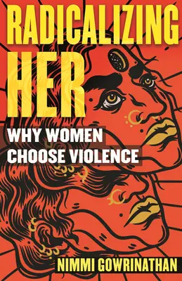 Radikalizácia jej: Prečo si ženy vyberajú násilie - Radicalizing Her: Why Women Choose Violence
