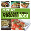 Skvelé bezlepkové vegánske jedlá: Vegánska strava: vynechajte lepok a vychutnajte si ešte zdravšiu vegánsku stravu s receptami na úžasné jedlá bez alergií - Great Gluten-Free Vegan Eats: Cut Out the Gluten and Enjoy an Even Healthier Vegan Diet with Recipes for Fabulous, Allergy-Free Fare