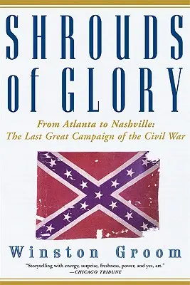 Závoje slávy: Od Atlanty po Nashville: Posledná veľká kampaň občianskej vojny - Shrouds of Glory: From Atlanta to Nashville: The Last Great Campaign of the Civil War