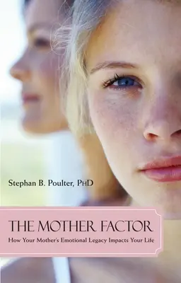 Materský faktor: Ako emocionálne dedičstvo vašej matky ovplyvňuje váš život - The Mother Factor: How Your Mother's Emotional Legacy Impacts Your Life