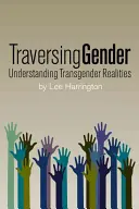 Traversing Gender: Pochopenie transrodovej reality - Traversing Gender: Understanding Transgender Realities