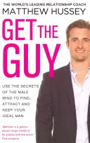 Získajte chlapa - Využite tajomstvá mužskej mysle, aby ste našli, zaujali a udržali si ideálneho muža - Get the Guy - Use the Secrets of the Male Mind to Find, Attract and Keep Your Ideal Man
