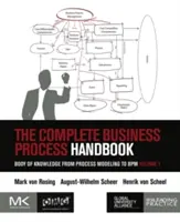 The Complete Business Process Handbook: Súbor znalostí od modelovania procesov po Bpm, zväzok 1 - The Complete Business Process Handbook: Body of Knowledge from Process Modeling to Bpm, Volume 1