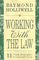 Práca so zákonom: 11 princípov pravdy pre úspešný život - Working with the Law: 11 Truth Principles for Successful Living