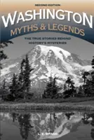 Washingtonské mýty a legendy: Mýty a legendy: Pravdivé príbehy záhad histórie, 2. vydanie - Washington Myths and Legends: The True Stories behind History's Mysteries, 2nd Edition