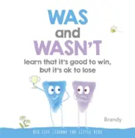 Bol a nebol Naučte sa, že je dobré vyhrávať, ale je v poriadku prehrávať: Veľké životné lekcie pre malé deti - Was and Wasn't Learn That It's Good to Win, But Its Ok to Lose: Big Life Lessons for Little Kids