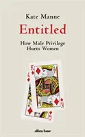 Entitled - Ako mužské privilégiá ubližujú ženám - Entitled - How Male Privilege Hurts Women