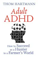 ADHD u dospelých: Ako uspieť ako lovec vo svete farmárov - Adult ADHD: How to Succeed as a Hunter in a Farmer's World