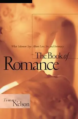 Kniha o romantike: Čo hovorí Šalamún o láske, sexe a intimite - The Book of Romance: What Solomon Says about Love, Sex, and Intimacy