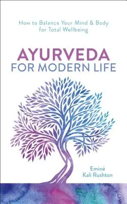 Ajurvéda pre moderný život: Praktický sprievodca pre pochopenie a výživu vášho tela - Ayurveda for Modern Life: A Practical Guide to Understanding & Nourishing Your Body