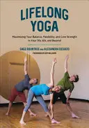 Celoživotná joga: Maximalizácia rovnováhy, flexibility a sily jadra po päťdesiatke, šesťdesiatke a neskôr - Lifelong Yoga: Maximizing Your Balance, Flexibility, and Core Strength in Your 50s, 60s, and Beyond