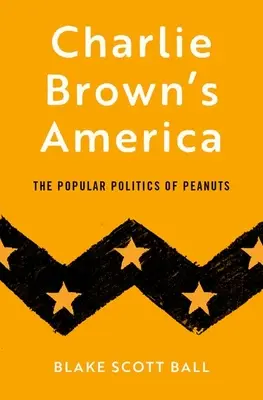 Charlieho Brownova Amerika: Populárna politika Peanuts - Charlie Brown's America: The Popular Politics of Peanuts