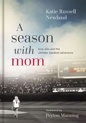 Sezóna s mamou: Láska, strata a najväčšie baseballové dobrodružstvo - A Season with Mom: Love, Loss, and the Ultimate Baseball Adventure