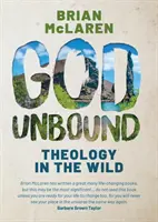 Boh bez hraníc - Teológia v divočine - God Unbound - Theology in the Wild
