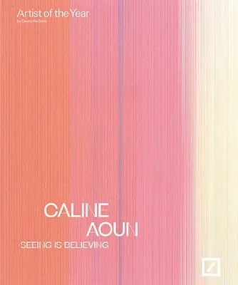 Caline Aoun: Vidieť znamená veriť: Umelec roka Deutsche Bank - Caline Aoun: Seeing Is Believing: Deutsche Bank Artist of the Year