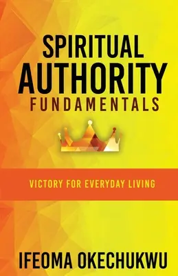 Základy duchovnej autority: Víťazstvo pre každodenný život - Spiritual Authority Fundamentals: Victory for Everyday Living
