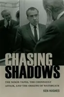 Honba za tieňmi: Nixonove nahrávky, Chennaultova aféra a počiatky Watergate - Chasing Shadows: The Nixon Tapes, the Chennault Affair, and the Origins of Watergate
