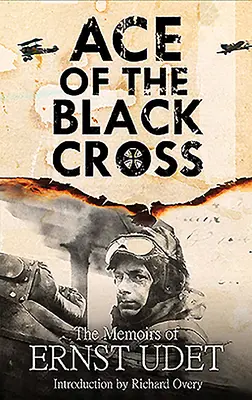 Eso čierneho kríža: Spomienky Ernsta Udeta - Ace of the Black Cross: The Memoirs of Ernst Udet