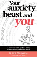 Vaša úzkostná šelma a vy: Súcitný sprievodca životom v čoraz úzkostlivejšom svete - Your Anxiety Beast and You: A Compassionate Guide to Living in an Increasingly Anxious World