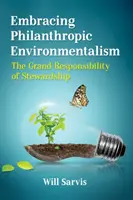 Prijímanie filantropického environmentalizmu: Veľká zodpovednosť správcovstva - Embracing Philanthropic Environmentalism: The Grand Responsibility of Stewardship