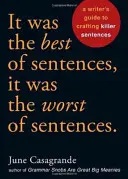 Bola to najlepšia z viet, bola to najhoršia z viet: A Writer's Guide to Crafting Killer Sentences (Sprievodca spisovateľa, ako vytvoriť vražedné vety) - It Was the Best of Sentences, It Was the Worst of Sentences: A Writer's Guide to Crafting Killer Sentences