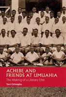 Achebe a priatelia v Umuahii: Vytváranie literárnej elity - Achebe and Friends at Umuahia: The Making of a Literary Elite
