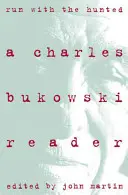 Bež s lovcom: Charles Bukowski Reader, a - Run with the Hunted: Charles Bukowski Reader, a