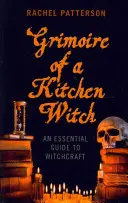 Grimoár kuchynskej čarodejnice: Základný sprievodca čarodejníctvom - Grimoire of a Kitchen Witch: An Essential Guide to Witchcraft